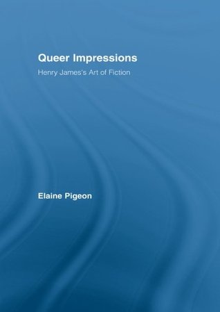 Read Online Queer Impressions: Henry James' Art of Fiction - Elaine Pigeon file in PDF