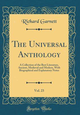 Download The Universal Anthology, Vol. 23: A Collection of the Best Literature, Ancient, Medieval and Modern, with Biographical and Explanatory Notes (Classic Reprint) - Richard Garnett | ePub