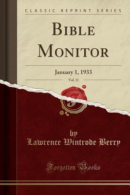 Read Online Bible Monitor, Vol. 11: January 1, 1933 (Classic Reprint) - Lawrence Wintrode Berry | PDF