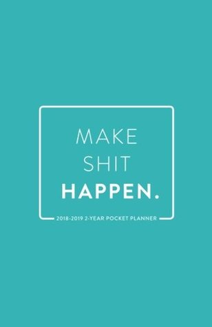 Full Download 2018-2019 2-Year Pocket Planner; Make Shit Happen: 2-Year Pocket Calendar and Monthly Planner (2018 Daily, Weekly and Monthly Planner, Agenda, Organizer and Calendar for Productivity) -  file in ePub