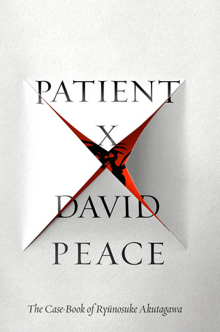 Full Download Patient X: The Case-Book of Ryunosuke Akutagawa - David Peace file in PDF