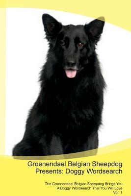 Download Groenendael Belgian Sheepdog Presents: Doggy Wordsearch The Groenendael Belgian Sheepdog Brings You A Doggy Wordsearch That You Will Love Vol. 1 - Doggy Puzzles | ePub