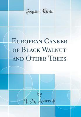 Read European Canker of Black Walnut and Other Trees (Classic Reprint) - J M Ashcroft | ePub