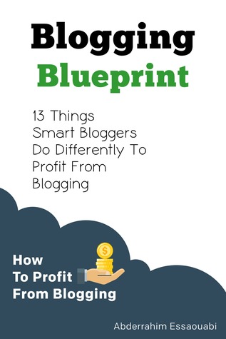 Download Blogging Blueprint: 13 Things Successful Bloggers Do Differently to Profit from Blogging - Abderrahim Essaouabi | ePub