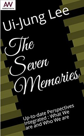 Read The seven memories: Contemporary Perspectives of Who We Are and What We Are - UI-JUNG LEE | ePub