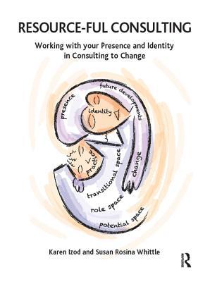 Download Resource-Ful Consulting: Working with Your Presence and Identity in Consulting to Change - Karen Izod file in ePub