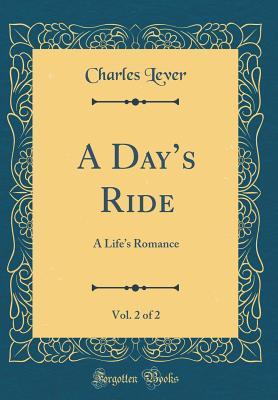 Full Download A Day's Ride, Vol. 2 of 2: A Life's Romance (Classic Reprint) - Charles Lever | ePub