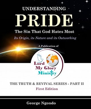 Full Download Understanding PRIDE: The Sin That God Hates Most (Truth and Revival Book 2) - George Ngondo file in PDF