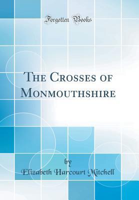 Read Online The Crosses of Monmouthshire (Classic Reprint) - Elizabeth Harcourt Mitchell file in ePub