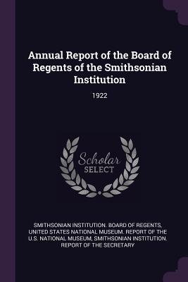 Full Download Annual Report of the Board of Regents of the Smithsonian Institution: 1922 - Smithsonian Institution Board of Regent | ePub