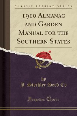 Download 1910 Almanac and Garden Manual for the Southern States (Classic Reprint) - J Steckler Seed Co file in PDF