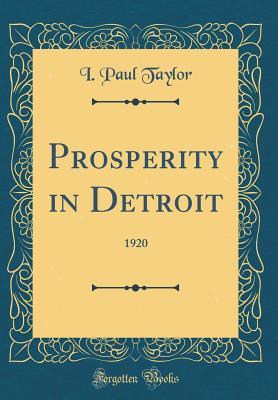 Read Online Prosperity in Detroit: 1920 (Classic Reprint) - I Paul Taylor | ePub