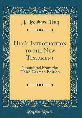 Read Online Hug's Introduction to the New Testament: Translated from the Third German Edition (Classic Reprint) - J Leonhard Hug file in PDF