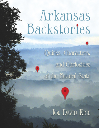 Download Arkansas Backstories, Volume 1: Quirks, Characters, and Curiosities of the Natural State - Joe David Rice | ePub