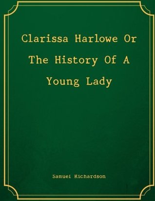 Read Clarissa Harlowe Or The History Of A Young Lady - Samuel Richardson | PDF