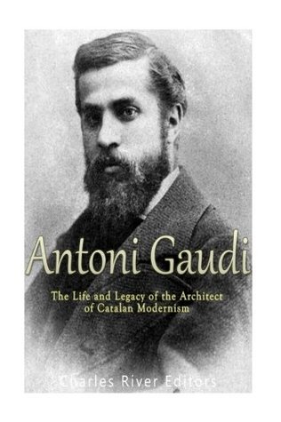 Download Antoni Gaudí: The Life and Legacy of the Architect of Catalan Modernism - Charles River Editors | PDF