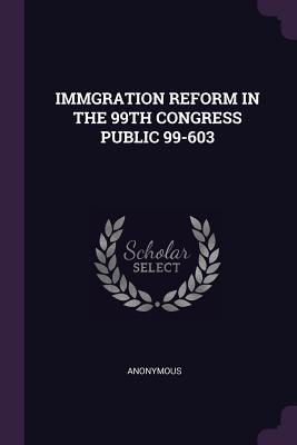 Read Immgration Reform in the 99th Congress Public 99-603 - Anonymous file in ePub