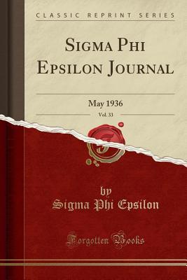 Full Download SIGMA Phi Epsilon Journal, Vol. 33: May 1936 (Classic Reprint) - Sigma Phi Epsilon | ePub