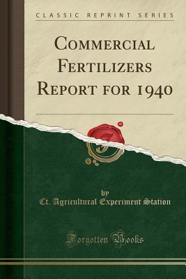 Read Commercial Fertilizers Report for 1940 (Classic Reprint) - Ct Agricultural Experiment Station | ePub