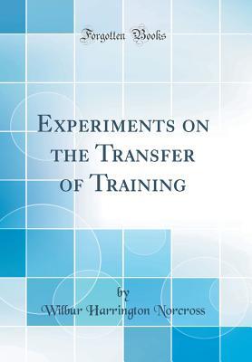 Read Experiments on the Transfer of Training (Classic Reprint) - Wilbur Harrington Norcross | PDF