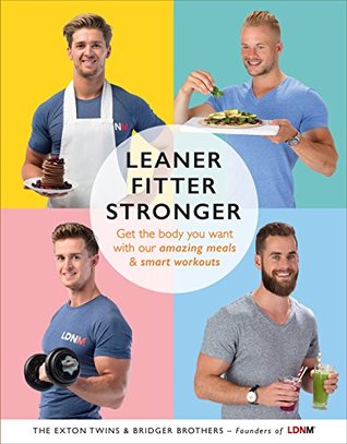 Read Online Leaner, Fitter, Stronger: Get the Body You Want with Our Amazing Meals and Smart Workouts - Tom Exton | ePub