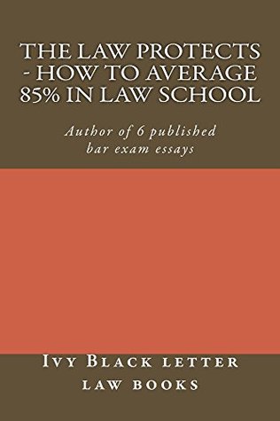 Full Download The Law Protects - How To Average 85% In Law School: e law book, Learn Why Law school Profs Teach As They Do - and how you can get to the top of the law school class. - Ivy Black letter law books file in PDF