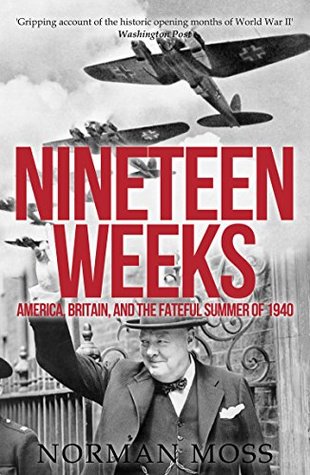 Download Nineteen Weeks: America, Britain, and the Fateful Summer of 1940 - Norman Moss file in ePub