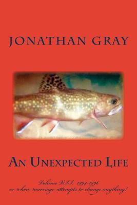 Download An Unexpected Life: Volume VII: Or When Marriage Attempts to Change Anything! - Jonathan Gray file in PDF