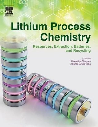 Read Online Lithium Process Chemistry: Resources, Extraction, Batteries, and Recycling - Alexandre Chagnes file in PDF