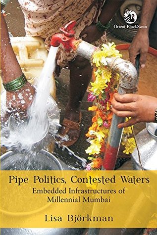 Download PIPE POLITICS CONTESTED WATERS : EMBEDDED INFRASTRUCTURES OF MILLENNIAL MUMBAI HB - Bjorkman L | ePub