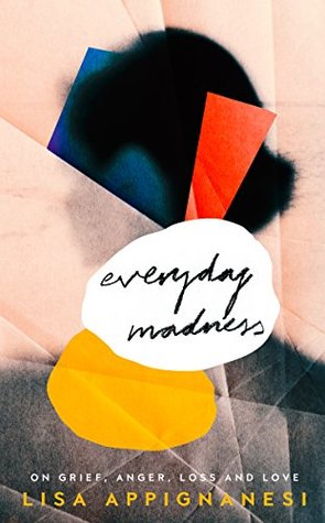 Download Everyday Madness: On Grief, Anger, Loss and Love - Lisa Appignanesi | PDF