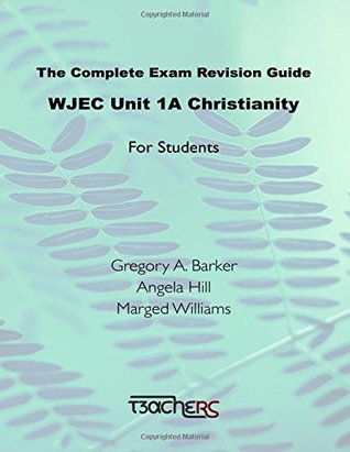 Read The Complete Exam Revision Guide: WJEC Unit 1A Christianity - Gregory A. Barker | PDF