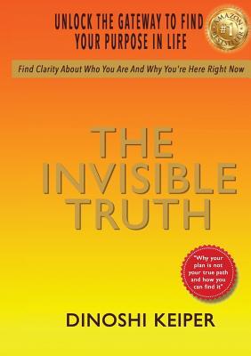 Read The Invisible Truth: Unlock the Gateway to Find Your Purpose in Life - Keiper Dinoshi file in ePub