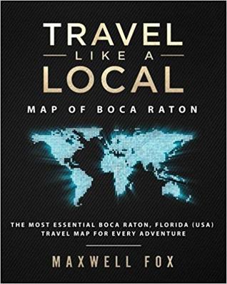 Download Travel Like a Local - Map of Boca Raton: The Most Essential Boca Raton, Florida (Usa) Travel Map for Every Adventure - Maxwell Fox file in ePub