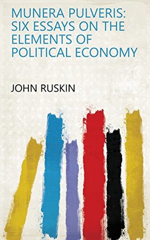 Full Download Munera Pulveris: Six Essays on the Elements of Political Economy - John Ruskin file in ePub