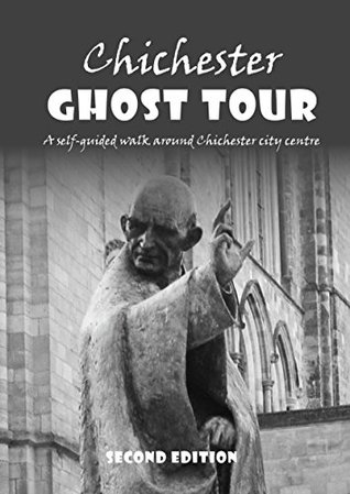 Read Chichester Ghost Tour: a self-guided walk around Chichester city centre: Updated 2nd edition - Julia Macfarlane | PDF