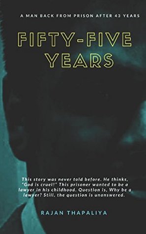 Read Online Fifty-Five Years: A Man Back from Prison After 43 Years (Shades of grey fifty fifty of life dark thriller) - Rajan Thapaliya | ePub