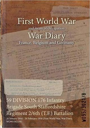 Download 59 Division 176 Infantry Brigade South Staffordshire Regiment 2/6th (T.F.) Battalion: 26 January 1916 - 26 February 1916 (First World War, War Diary, Wo95/3021/8) - British War Office file in ePub