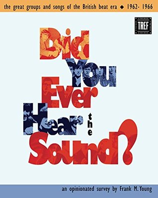 Download Did You Ever Hear the Sound?: The Great Groups and Songs of the British Beat Era 1962-1966 - Frank Young | PDF