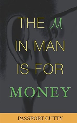 Read The M in Man Is For Money: How to get it, use it, and make it work for you! - Passport Cutty | ePub