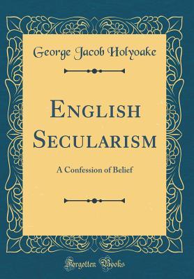 Download English Secularism: A Confession of Belief (Classic Reprint) - George Holyoake file in ePub