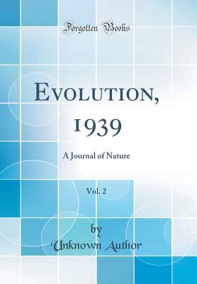 Read Online Evolution, 1939, Vol. 2: A Journal of Nature (Classic Reprint) - Unknown file in ePub