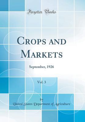 Full Download Crops and Markets, Vol. 3: September, 1926 (Classic Reprint) - U.S. Department of Agriculture | PDF