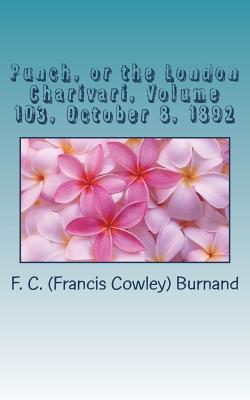 Read Online Punch, or the London Charivari, Volume 103, October 8, 1892 - F C (Francis Cowley) Burnand | PDF