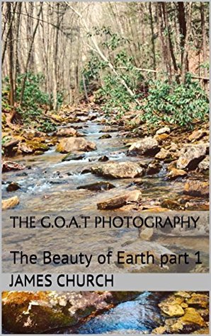 Full Download The G.O.A.T Photography: The Beauty of Earth part 1 - James Church file in ePub