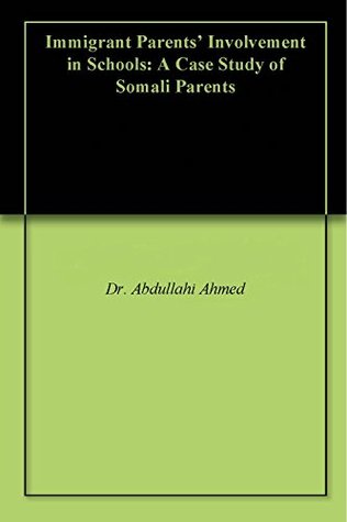 Full Download Immigrant Parents' Involvement in Schools: A Case Study of Somali Parents - Abdullahi Ahmed | PDF