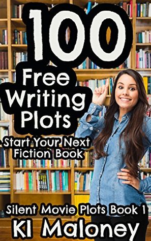 Read 100 Free Writing Plots ~ Start Your Next Fiction Book: Plots From Silent Movies - KI Maloney file in ePub