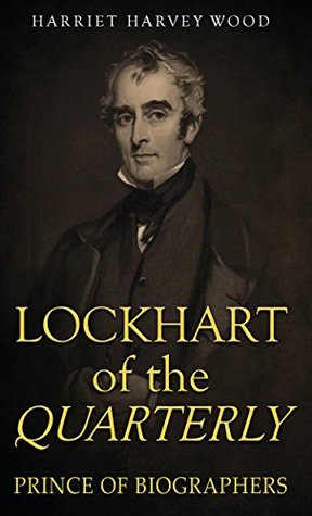 Read Online Lockhart of the Quarterly: Prince of Biographers - Harriet Harvey Wood file in PDF