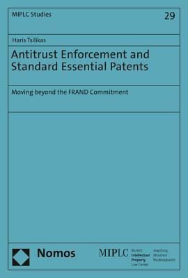 Read Antitrust Enforcement and Standard Essential Patents: Moving Beyond the Frand Commitment - Haris Tsilikas | ePub