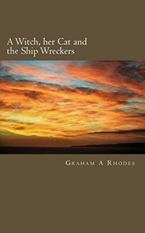 Read A Witch, her Cat and the Ship Wreckers (Agnes the Scarborough Witch Book 2) - Graham Rhodes | PDF